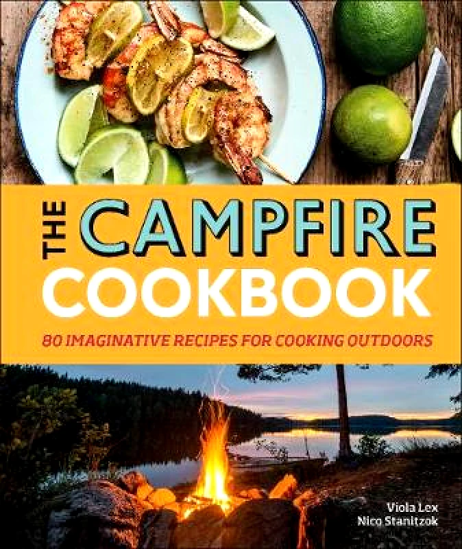 DK The Campfire Cookbook: 80 Imaginative Recipes for Cooking Outdoors Nico Stanitzok DK Hardback