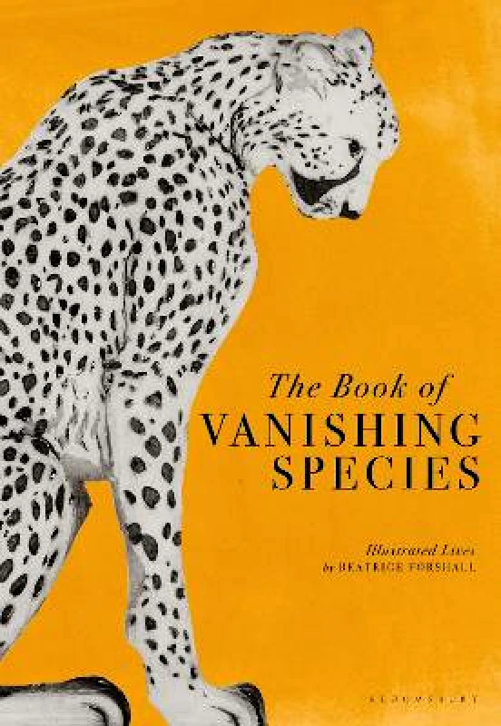 Bloomsbury Publishing PLC The Book of Vanishing Species: Illustrated Lives Beatrice Forshall Bloomsbury Publishing PLC 0131