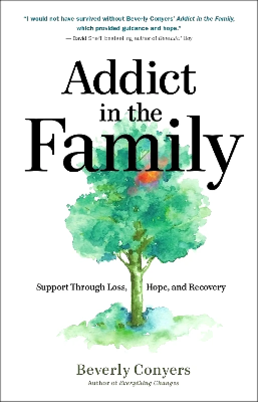 Hazelden Information & Educational Services Addict in the Family: Support Through Loss, Hope, and Recovery Beverly Conyers Hazelden Information & Educational Services 1115