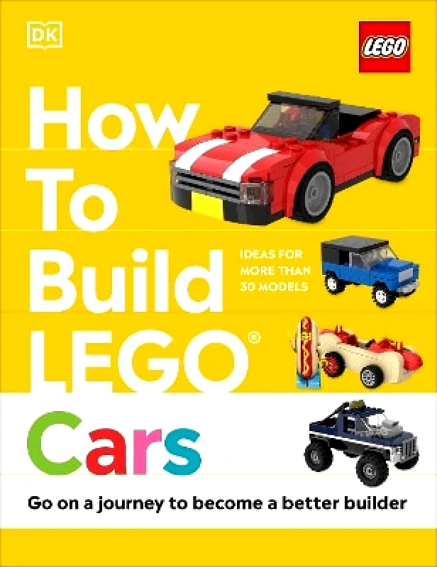 DK Children How to Build LEGO Cars: Go on a Journey to Become a Better Builder Hannah Dolan DK Children