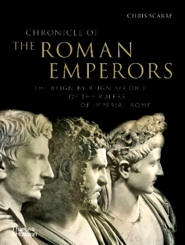 Thames & Hudson Ltd Chronicle of the Roman Emperors: The Reign-by-Reign Record of the Rulers of Imperial Rome Chris Scarre Thames & Hudson Ltd 0201