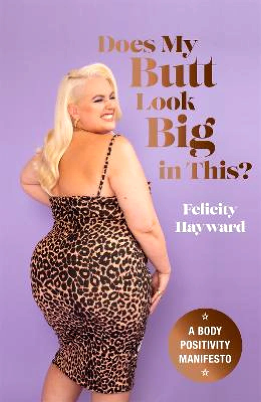 Greenfinch Does My Butt Look Big in This: A Body Positivity Manifesto Felicity Hayward Greenfinch Hardback 2022
