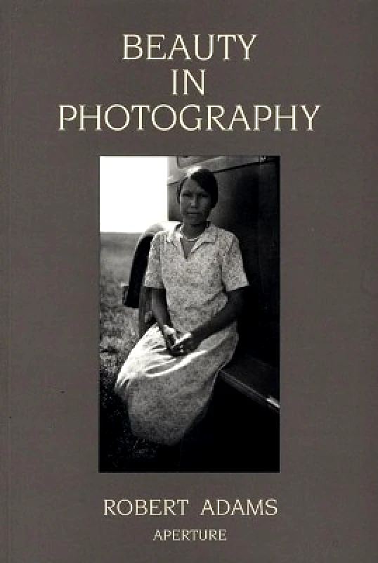 Aperture Beauty in Photography: Essays in Defense of Traditional Values Robert Adams Aperture 0601