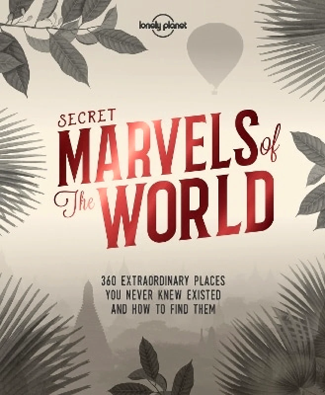 Lonely Planet Global Limited Lonely Planet Secret Marvels of the World: 360 extraordinary places you never knew existed and where to find them Lonely Planet Global Limited