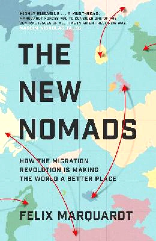 Simon & Schuster Ltd The New Nomads: How the Migration Revolution is Making the World a Better Place Felix Marquardt Simon & Schuster Ltd 0708