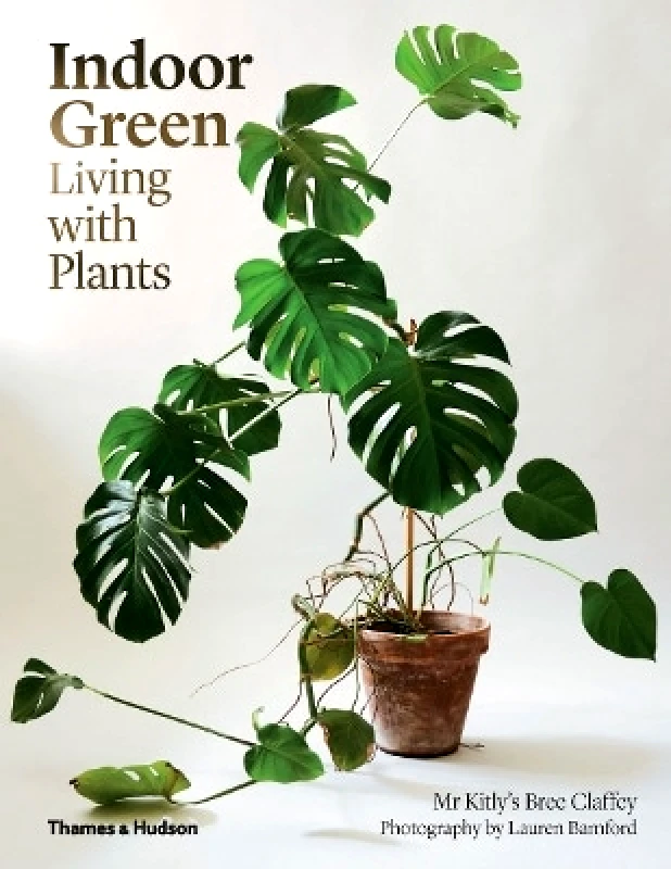 Thames and Hudson (Australia) Pty Ltd Indoor Green: Living with Plants Mr Kitly's Bree Claffey Thames and Hudson (Australia) Pty Ltd 0501