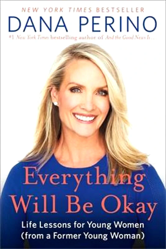 Twelve Everything Will Be Okay: Life Lessons for Young Women (from a Former Young Woman) Dana Perino Twelve Paperback / softback 2022
