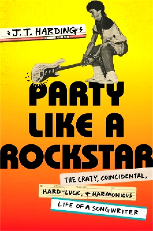 Twelve Party like a Rockstar: The Crazy, Coincidental, Hard-Luck, and Harmonious Life of a Songwriter J.T. Harding Twelve 0628