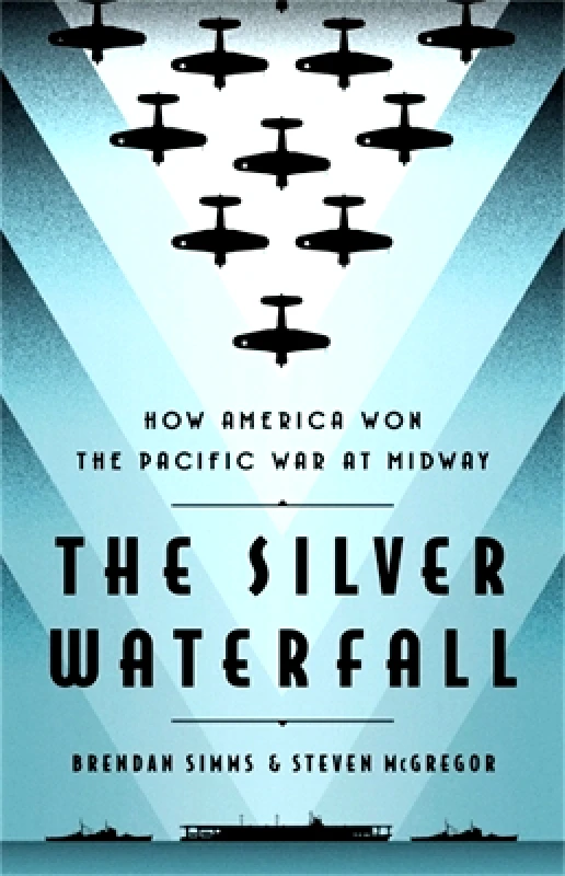 PublicAffairs,U.S. The Silver Waterfall: How America Won the War in the Pacific at Midway Steven McGregor PublicAffairs,U.S. 0927