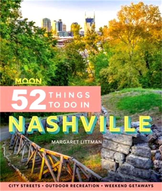 Moon Travel Moon 52 Things to Do in Nashville (First Edition): Local Spots, Outdoor Recreation, Getaways Margaret Littman Moon Travel 0614