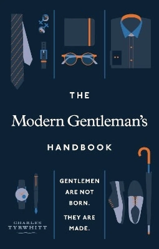 Ebury Press The Modern Gentleman’s Handbook: Gentlemen are not born, they are made Charles Tyrwhitt Ebury Press