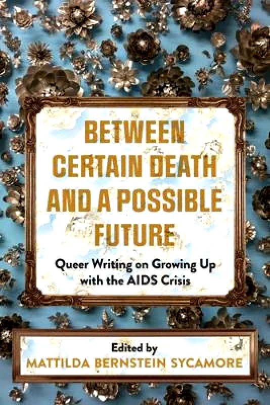 Arsenal Pulp Press Between Certain Death And A Possible Future: Queer Writing on Growing up with the AIDS Crisis Mattilda Bernstein Sycamore Arsenal Pulp Press Paperback / softback