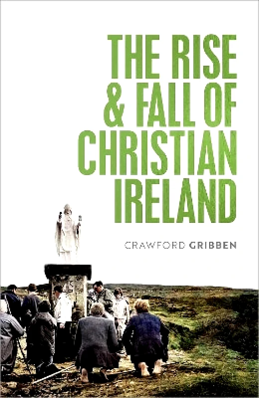 Oxford University Press The Rise and Fall of Christian Ireland Crawford Gribben Oxford University Press