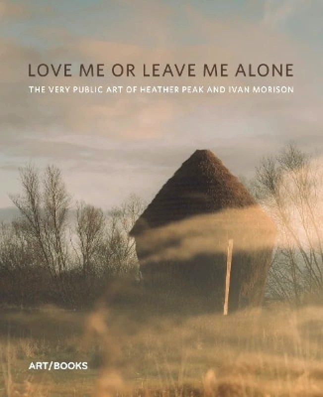Art / Books Love Me or Leave Me Alone: The Very Public Art of Heather Peak and Ivan Morison Art / Books 0623
