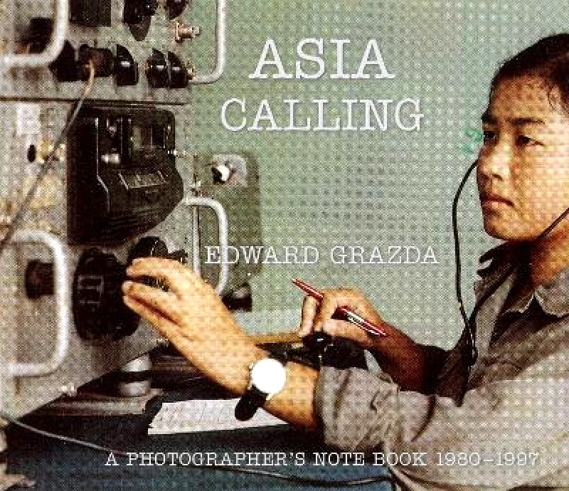 powerHouse Books,U.S. Asia Calling: A Photographer's Notebook 1980-1997 Edward Grazda powerHouse Books,U.S. 1013