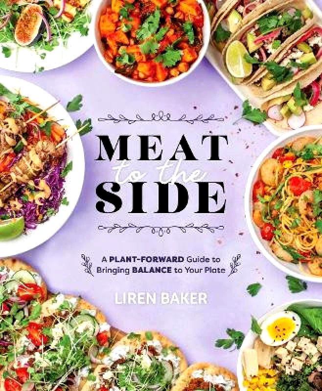 Fremont Press Meat To The Side: A Plant-Forward Guide to Bringing Balance to Your Plate Liren Baker Fremont Press Paperback / softback