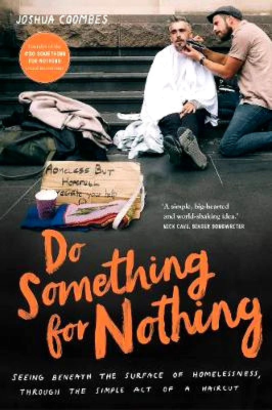 Murdoch Books Do Something for Nothing: Seeing beneath the surface of homelessness, through the simple act of a haircut Joshua Coombes Murdoch Books Hardback