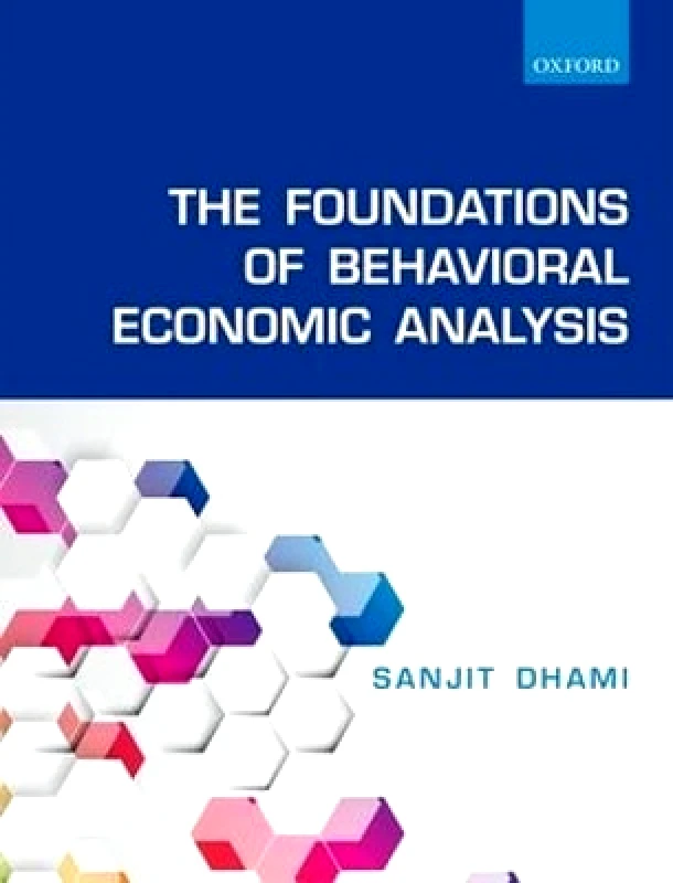 The Foundations of Behavioral Economic Analysis Sanjit Dhami Oxford University Press φωτογραφία