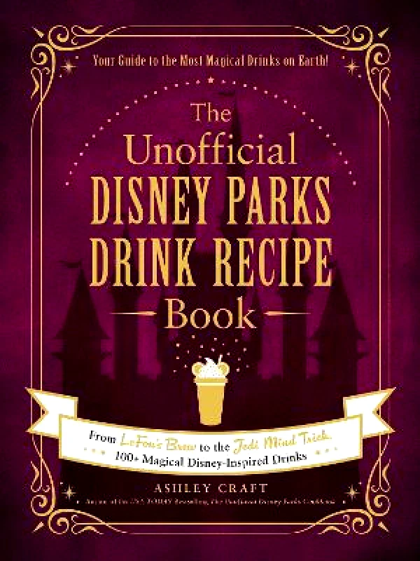 Adams Media Corporation The Unofficial Disney Parks Drink Recipe Book: From LeFou's Brew to the Jedi Mind Trick, 100+ Magical Disney-Inspired Drinks Ashley Craft Adams Media Corporation 1125