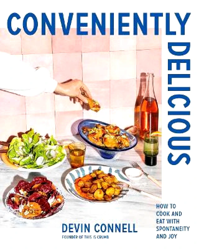 Conveniently Delicious: How to Cook and Eat with Spontaneity and Joy Devin Connell E P Dutton & Co Inc Hardback φωτογραφία