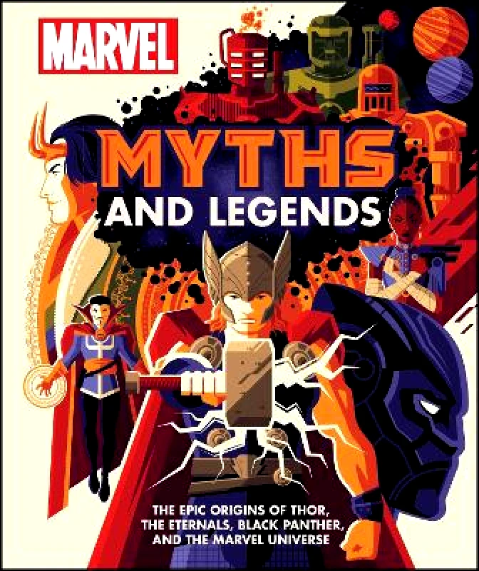 DK Marvel Myths and Legends: The epic origins of Thor, the Eternals, Black Panther, and the Marvel Universe James Hill DK Hardback