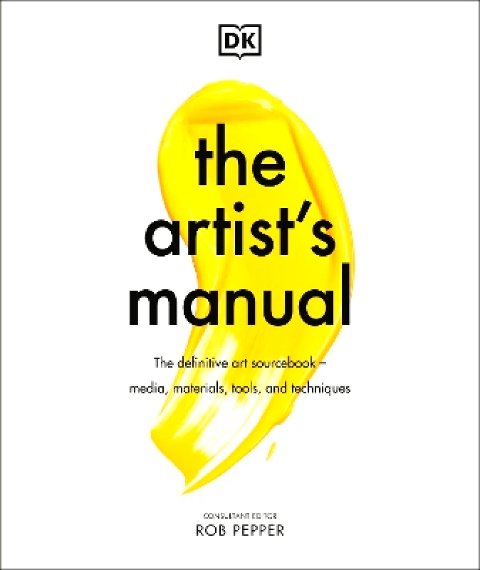 The Artist's Manual: The Definitive Art Sourcebook: Media, Materials, Tools, and Techniques Rob Pepper DK φωτογραφία