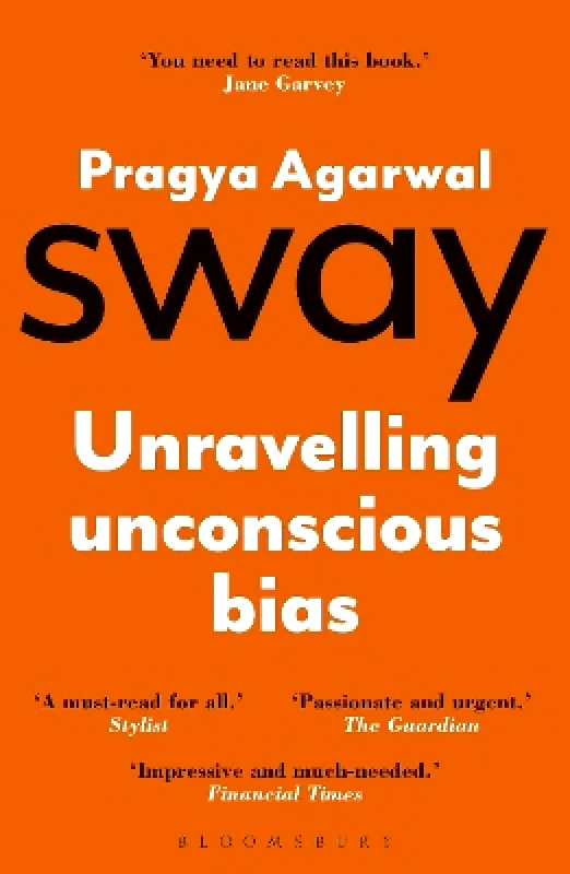 Bloomsbury Sigma Sway: Unravelling Unconscious Bias Dr Pragya Agarwal Bloomsbury Sigma 0928