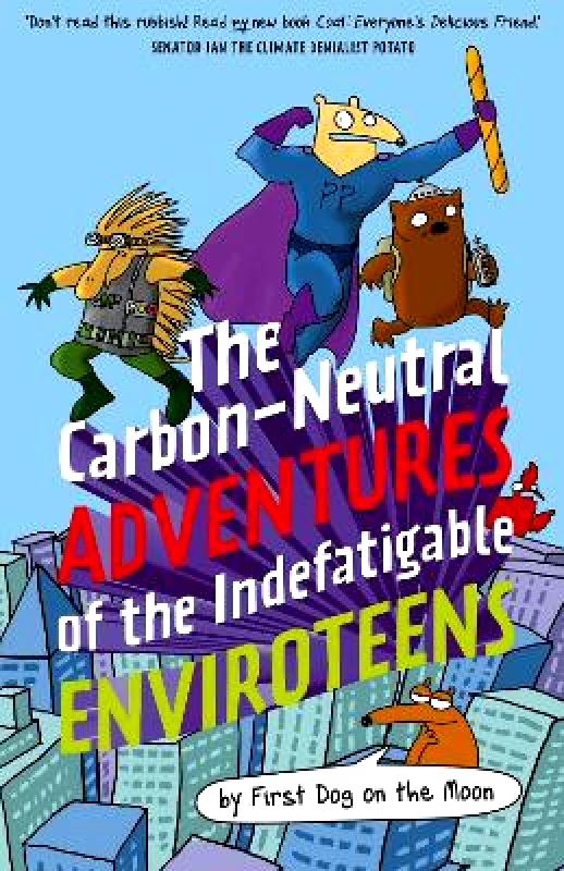 Murdoch Books The Carbon-Neutral Adventures of the Indefatigable EnviroTeens First Dog on the Moon Murdoch Books