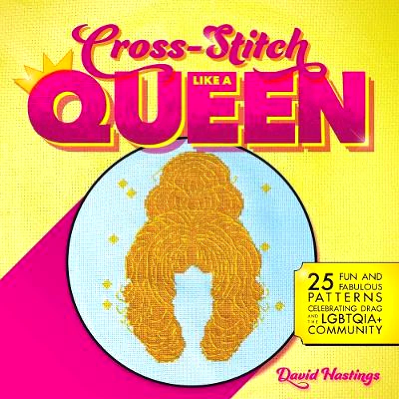 Cross-stitch Like A Queen: 25 Fun and Fabulous Patterns Celebrating Drag and the LGBTQIA+ Community David Hastings Ulysses Press Paperback / softback φωτογραφία