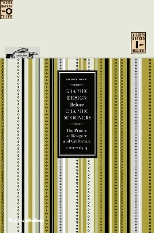 Thames & Hudson Ltd Graphic Design before Graphic Designers: The Printer as Designer and Craftsman 1700 - 1914 David Jury Thames & Hudson Ltd 0901