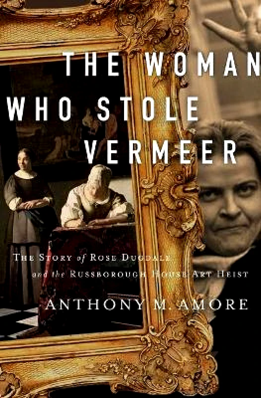 Pegasus Books The Woman Who Stole Vermeer: The True Story of Rose Dugdale and the Russborough House Art Heist Anthony M. Amore Pegasus Books 1209