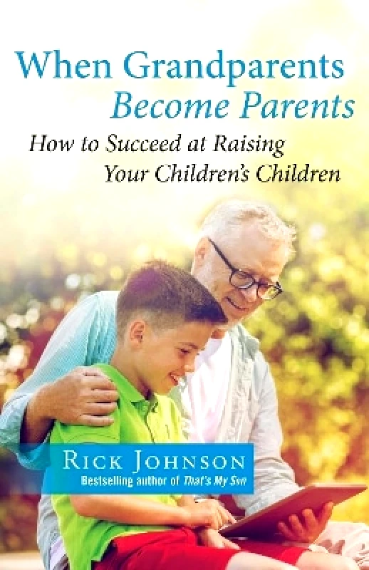 Salem Books When Grandparents Become Parents: How to Succeed at Raising Your Children's Children Rick Johnson Salem Books 0526