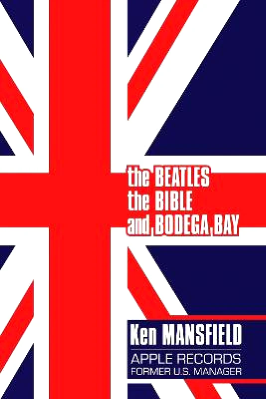 Post Hill Press The Beatles, The Bible and Bodega Bay: A Long and Winding Road Ken Mansfield Post Hill Press 0721