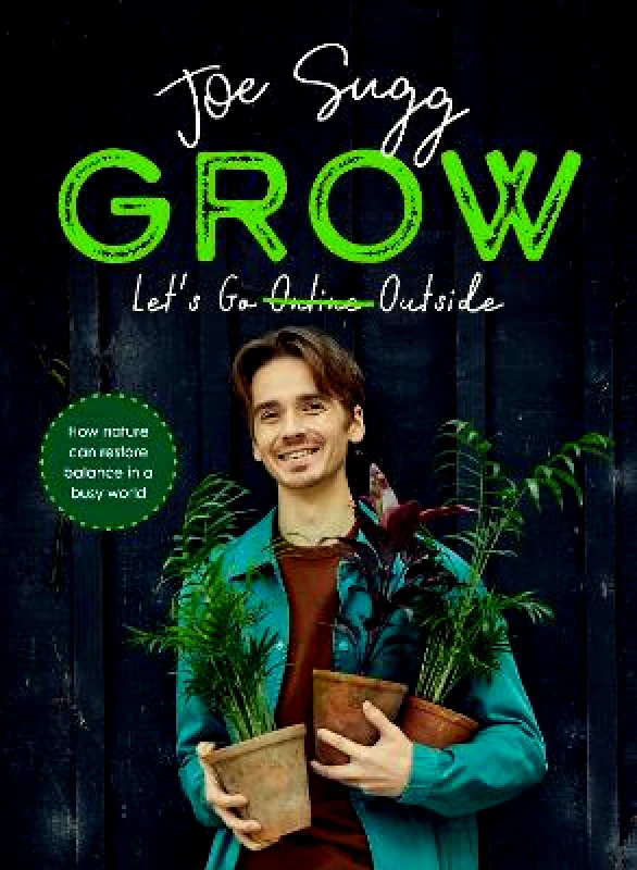 Michael Joseph Ltd Grow: How nature can restore balance in a busy world Joe Sugg Michael Joseph Ltd