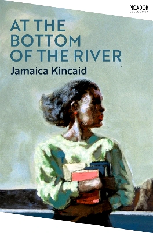 Picador At the Bottom of the River Jamaica Kincaid Picador 1011