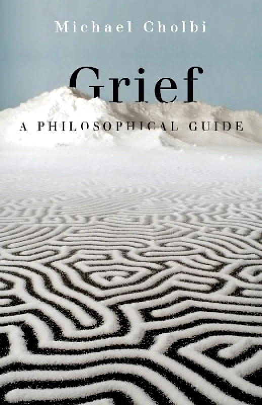 Princeton University Press Grief: A Philosophical Guide Michael Cholbi Princeton University Press