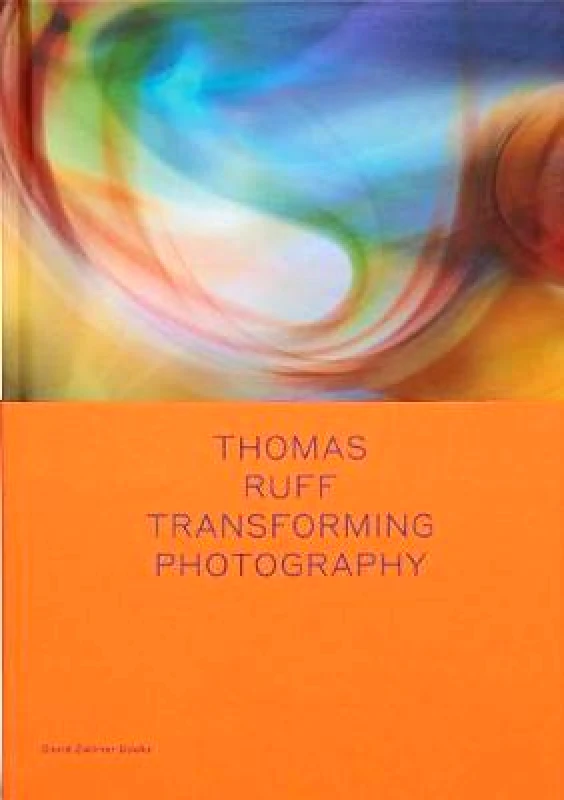David Zwirner Thomas Ruff: Transforming Photography Okwui Enwezor David Zwirner Hardback 2019