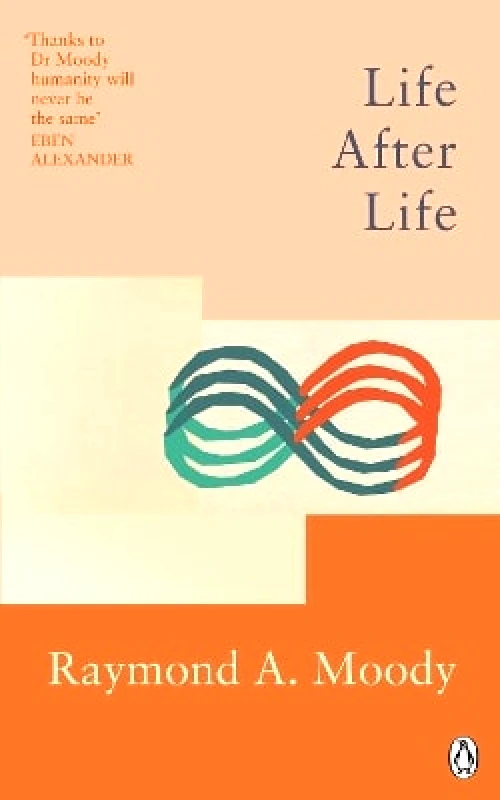 Rider & Co Life After Life: The bestselling classic on near-death experience Dr Raymond Moody Rider & Co