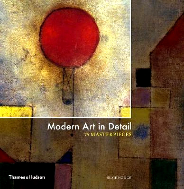 Thames & Hudson Ltd Modern Art in Detail: 75 Masterpieces Susie Hodge Thames & Hudson Ltd Hardback 2017