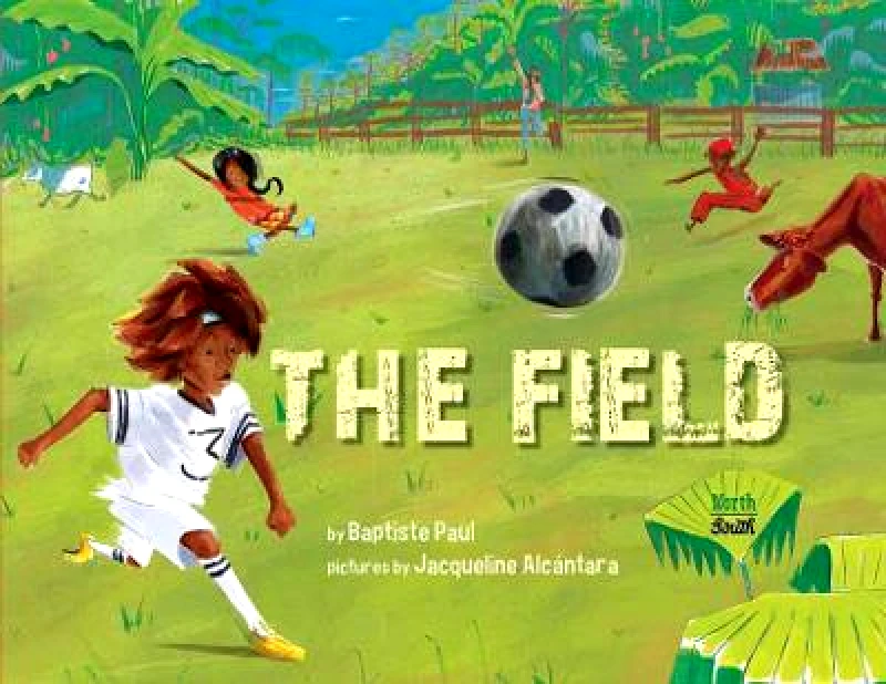 North-South Books The Field Jacqueline Alcantara North-South Books