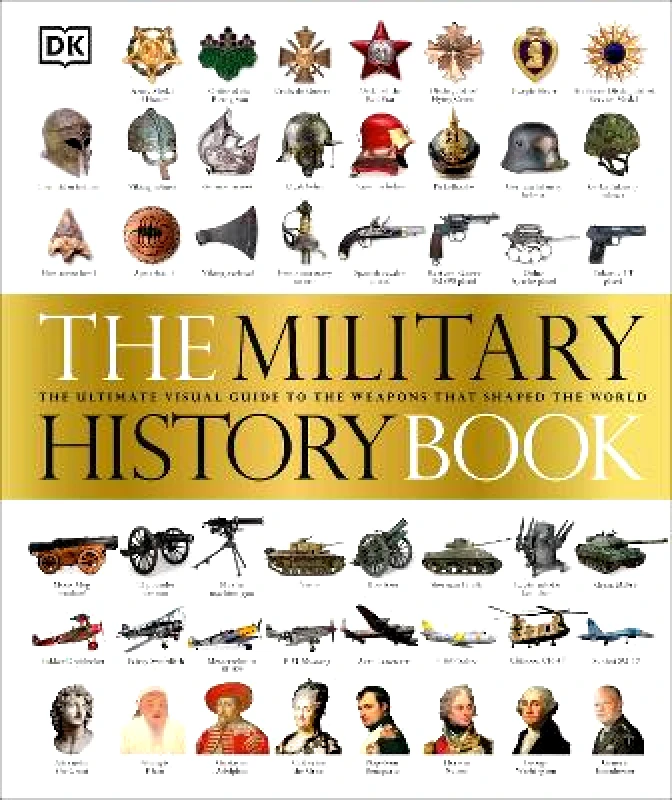The Military History Book: The Ultimate Visual Guide to the Weapons that Shaped the World DK DK φωτογραφία