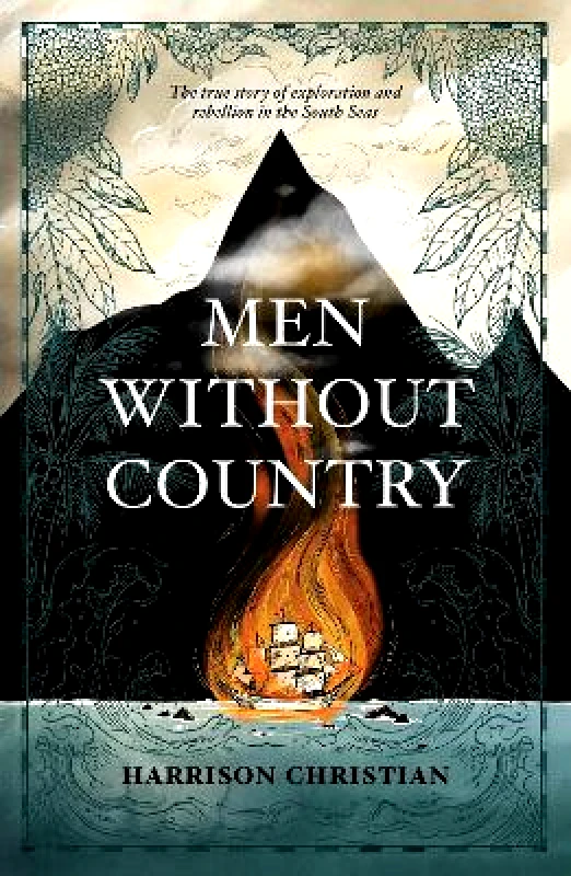 Ultimo Press Men Without Country: The True Story of Exploration and Rebellion in the South Seas Harrison Christian Ultimo Press Hardback