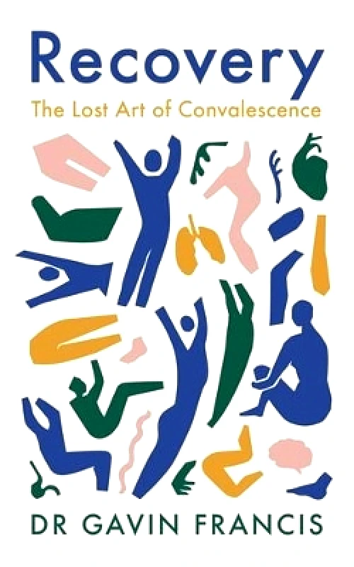 Wellcome Collection Recovery: The Lost Art of Convalescence Gavin Francis Wellcome Collection 0113
