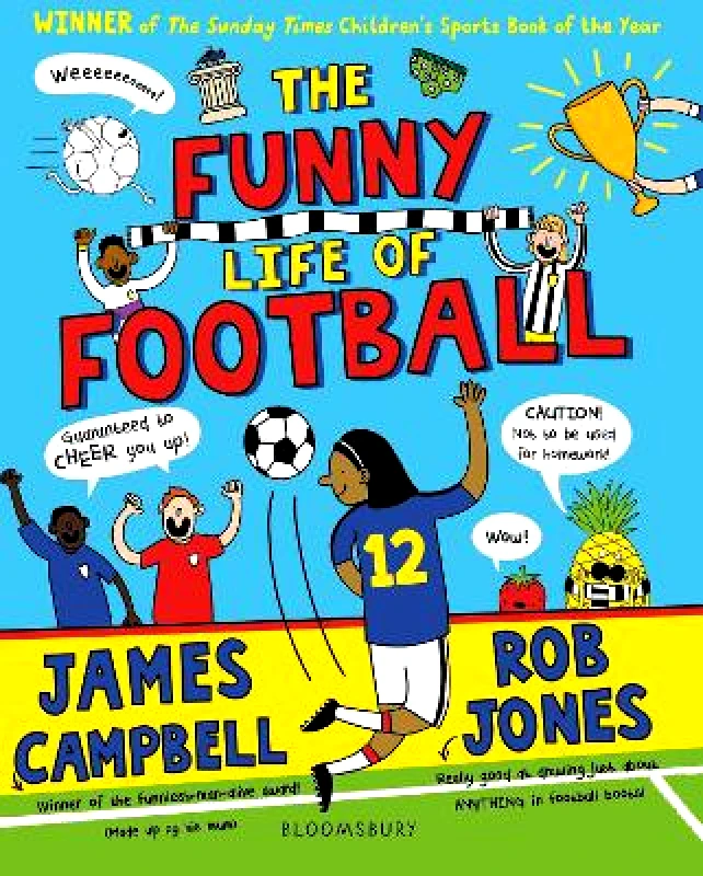 Bloomsbury Childrens Books The Funny Life of Football - WINNER of The Sunday Times Children’s Sports Book of the Year 2023 James Campbell Bloomsbury Childrens Books 1129