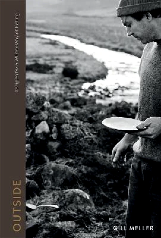 Quadrille Publishing Ltd Outside: Recipes for a Wilder Way of Eating Gill Meller Quadrille Publishing Ltd Hardback