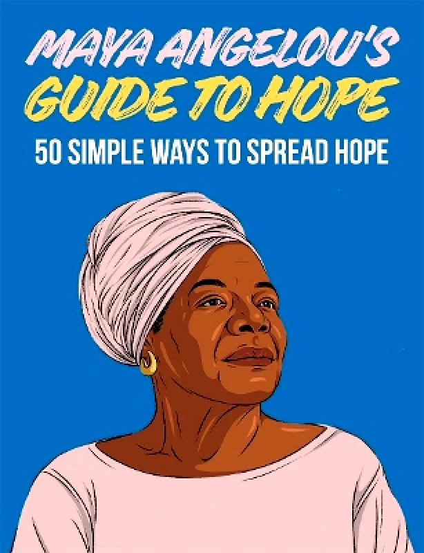 Hardie Grant Books (UK) Maya Angelou's Guide to Hope: 50 Simple Ways to Spread Hope Hardie Grant Books Hardie Grant Books (UK)