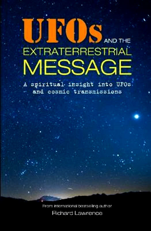 CICO Books UFOs and the Extraterrestrial Message: A Spiritual Insight into Ufos and Cosmic Transmissions Richard Lawrence CICO Books Paperback / softback