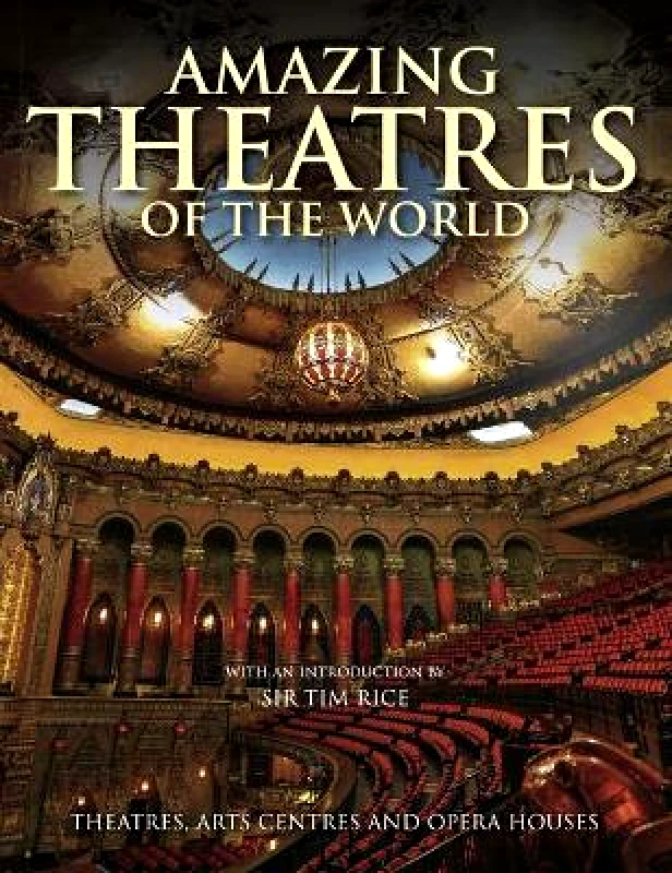 Amber Books Amazing Theatres of the World: Theatres, Arts Centres and Opera Houses Dominic Connolly Amber Books