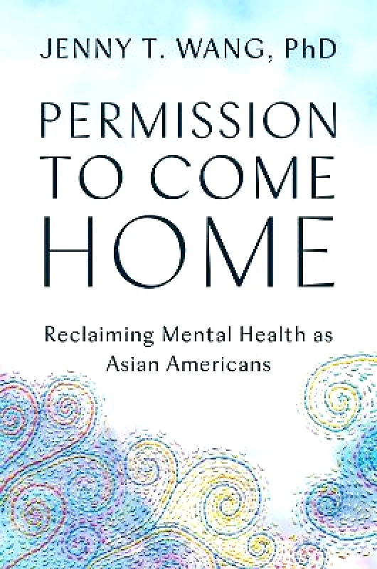 Grand Central Publishing Permission to Come Home: Reclaiming Mental Health as Asian Americans Jenny T. Wang Grand Central Publishing 0913