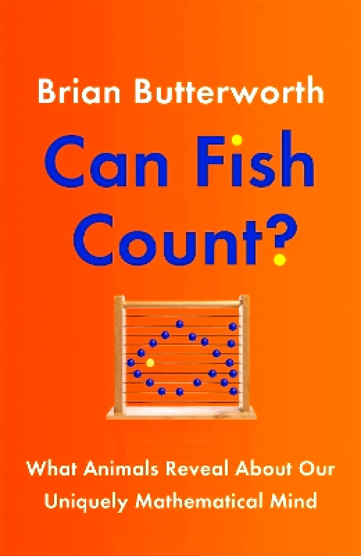 Quercus Publishing Can Fish Count?: What Animals Reveal about our Uniquely Mathematical Mind Brian Butterworth Quercus Publishing 0303